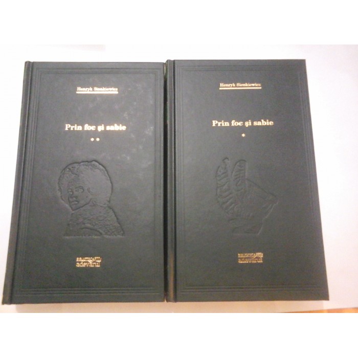 PRIN FOC SI SABIE - HENRYK SIENKIEWICZ - 2 volume ( ed. Adevarul ) PRIN FOC SI SABIE - HENRYK SIENKIEWICZ - 2 volume ( ed. Adevarul )